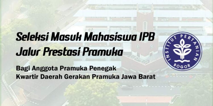 Penegak Kwarda Jabar Bisa Masuk IPB Lewat Jalur Prestasi Pramuka, Ini Ketentuannya